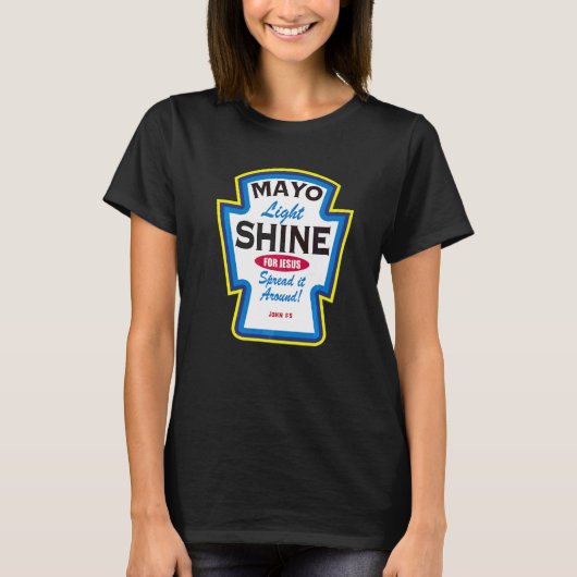 Mayo Light Shine Christliche Parodie T-Shirt (Vorderseite)
