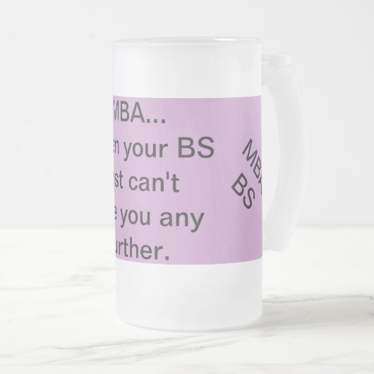 MBA, wenn Ihre BS Sie nicht irgendwie nehmen Mattglas Bierglas (VorderseiteRechts)