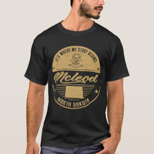 Mcleod North dakota Hier beginnt meine Geschichte T-Shirt