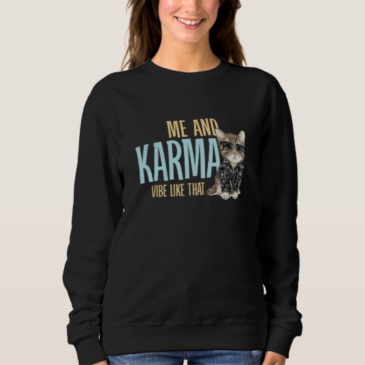 Me And Karma Vibe Like That Cat With Sunglasses Sweatshirt (Vorderseite)