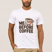 Me Before Coffee T-Shirt (Vorderseite)