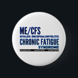 ME/CFS Chronic Fatigue Awareness Blues Button<br><div class="desc">ME/CFS Chronic Fatigue Awareness-Taste. Chronische Müdigkeit ist eine Behinderung,  die nicht immer gesehen wird. Trage Bewusstsein!</div>