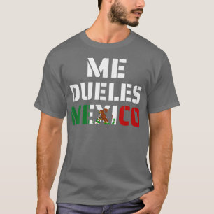 Me Dueles Meico Meican Feminist Unise Wom T-Shirt
