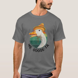 Me Goose Ta Funny Mexican Me Gusta Bauer T-Shirt