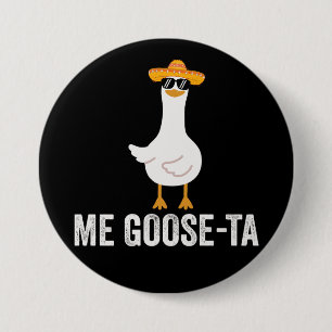 Me Goose Ta Funny Mexican Spanish Goose Button