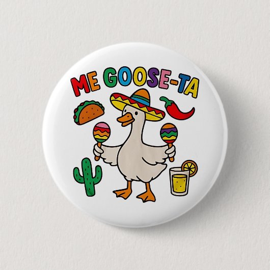Me Goose-Ta Funny mexikanisches Spanisches Gänse Button (Vorderseite)