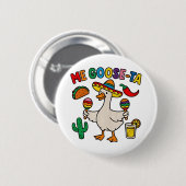 Me Goose-Ta Funny mexikanisches Spanisches Gänse Button (Vorne & Hinten)