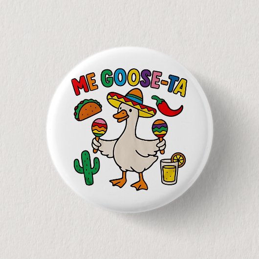 Me Goose-Ta Funny mexikanisches Spanisches Gänse Button (Vorderseite)