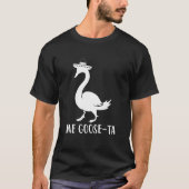 Me Goose-Ta, Funny Spanich Zitat T-Shirt (Vorderseite)