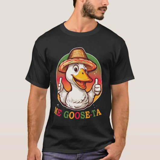 Me Goose Ta Mexican Funny Goose T-Shirt (Vorderseite)