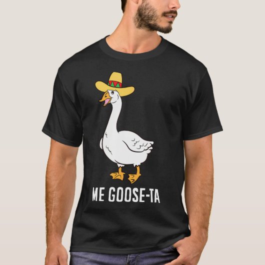 Me Goose Ta Mexican Funny Spanish Goose Pub T-Shirt (Vorderseite)