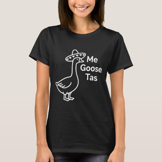 Me Goose Tas Funny Mexican Goose Pun Silly Goose C T-Shirt (Vorderseite)