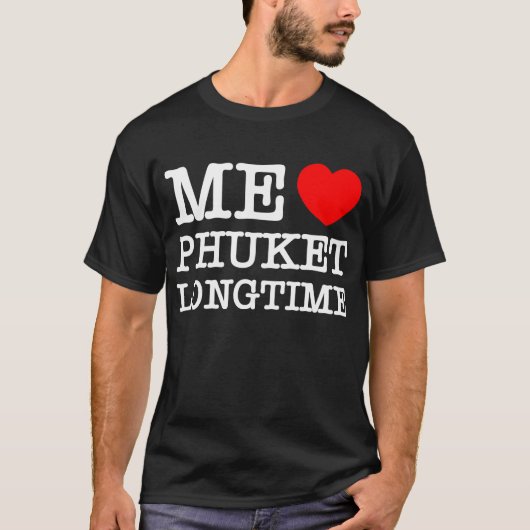 ME LIEBE PHUKET LONGTIME T-Shirt (Vorderseite)
