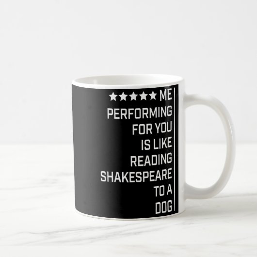 Me Performing For You Is Like Reading Shakespeare Kaffeetasse (Rechts)