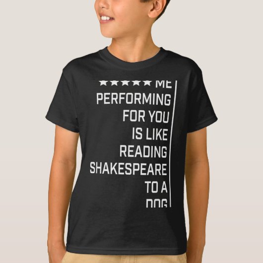 Me Performing For You Is Like Reading Shakespeare T-Shirt (Vorderseite)