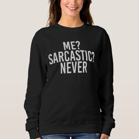 Me Sarcastic Never Funny Sassy Smart Idea Sweatshirt (Vorderseite)