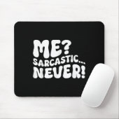 Me Sarcastic Never Sarcasm Spaß Sprichwort Quote F Mousepad (Mit Mouse)