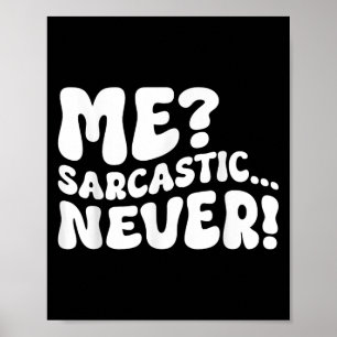 Me Sarcastic Never Sarcasm Spaß Sprichwort Quote F Poster