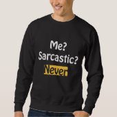 Me Sarcastic Niemals Sweatshirt (Vorderseite)