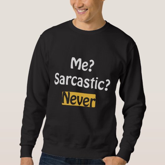 Me Sarcastic Niemals Sweatshirt (Vorderseite)