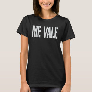Me Vale Funny Mexic Slang T - Shirt Spanisch für I