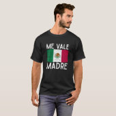 Me Vale Madre Funny Spanish Slang Quote Mexican Fl T-Shirt (Vorne ganz)