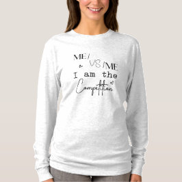 Me VS Me I is the competition Funny T-Shirt