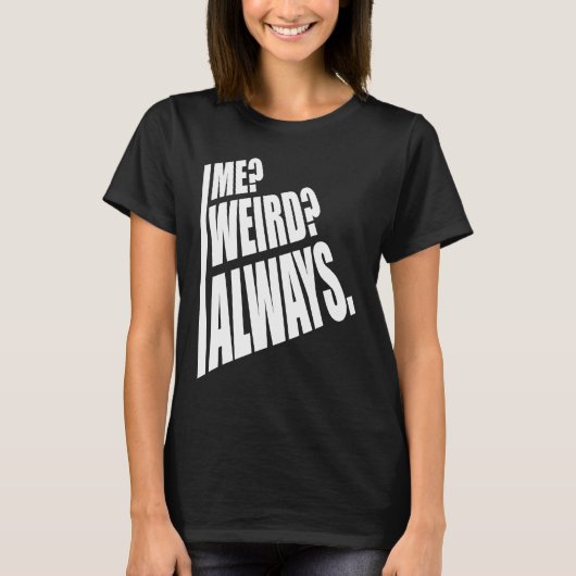 Me Weird Always 1 T-Shirt (Vorderseite)