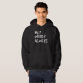 Me Weird Always Funny Weirdo Idea Hoodie (Vorne ganz)