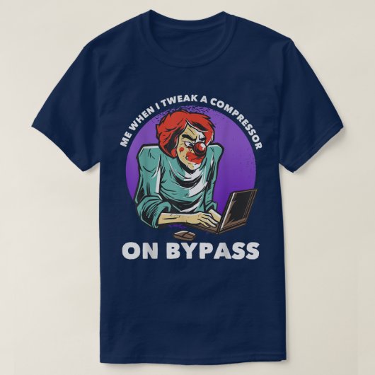 Me When I Tweak A Compressor On Bypass Funny Music T-Shirt (Design vorne)