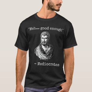 Mea gut genug mediokrates demotivational quoting T-Shirt