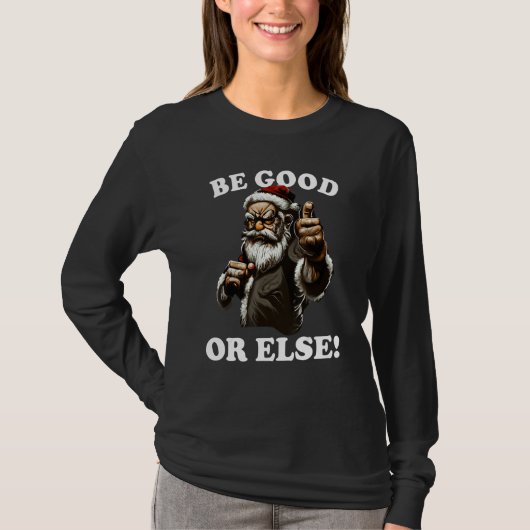 Mean Santa Claus, Be Good, Funny Christmas Costum T-Shirt (Vorderseite)