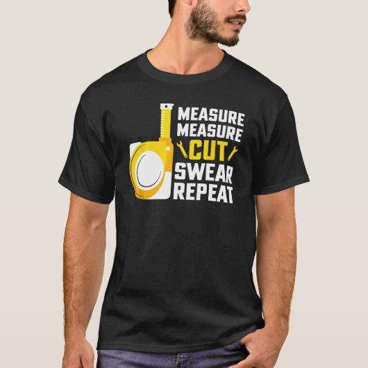 Measure Measure Cut Swear Repeat Woodworking Carpe T-Shirt (Vorderseite)