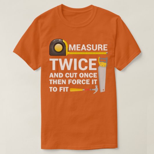 Measure Twice And Cut Once Funny Woodworking T-Shirt (Design vorne)
