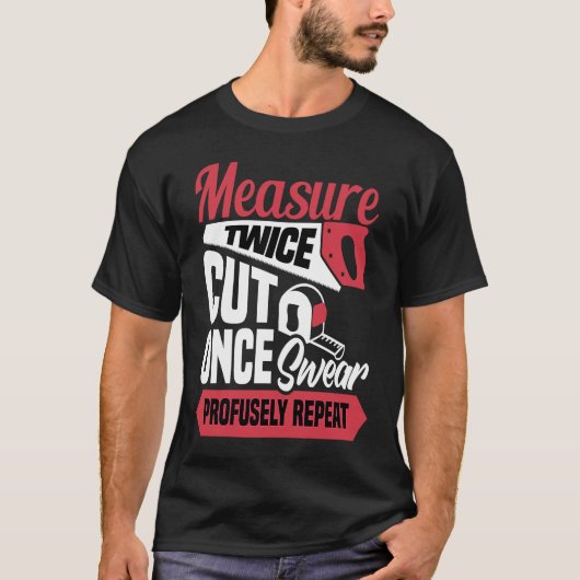 Measure twice cut once swear profusely repeat  Car T-Shirt (Vorderseite)
