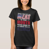 Meat In Your Mouth Youre Going To Want To Swallow T-Shirt (Vorderseite)