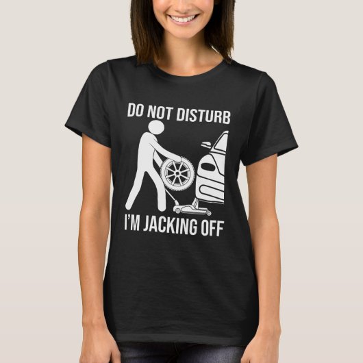 Mechanic Saying Don't Disturb Im Jacking Off T-Shirt (Vorderseite)