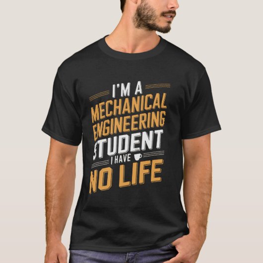 Mechanical Engineering Student Funny Quote T-Shirt (Vorderseite)