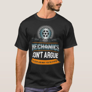Mechanics darunter Argue They Explain Why Youre T-Shirt
