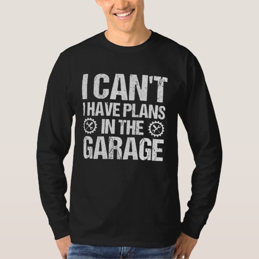 Mechanics I Can't I Have Plans In The Garage T-Shirt (Vorderseite)