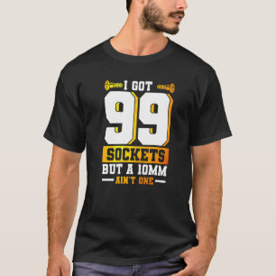 Mechanik Got ich 99 Steckdosen, aber 10 mm nicht 1 T-Shirt