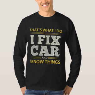 Mechanik Ich repariere Auto und ich weiß Dinge  T-Shirt