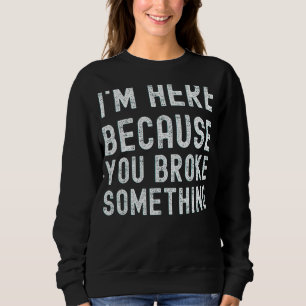 Mechanik mit deutschem Text Ich bin hier weil du e Sweatshirt