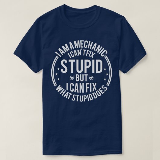 Mechaniker I Cant Fix Stupid Funny Mechanic Gesche T-Shirt (Design vorne)