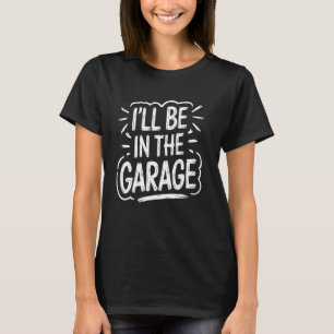Mechaniker Ich werde in der Garage sein Lustige Vi T-Shirt