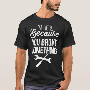 Mechanische T-Shirts, die ich hier bin, weil Sie e T-Shirt