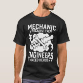MECHANISMUS, WEIL SOGAR INGENIEURE HEROS BENÖTIGEN T-Shirt (Vorderseite)