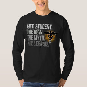 Med Student Man Myth Legend Medical School Doktor T-Shirt