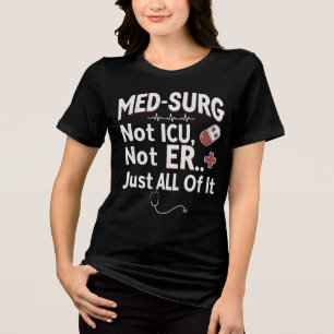 Med-Surg nicht ICU, nicht ER... Nur alles. Tri-Blend Shirt