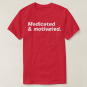 Medicated and motivated 1 T-Shirt (Design vorne)